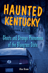 kentucky haunted bluegrass state strange phenomena ghosts ghost books cemetery places series amazon kasey hunting alan brown grandview gates hell