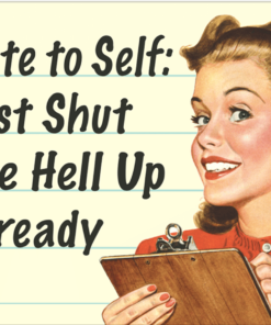 16" X 12 1/2" TIN SIGN NOTE TO SELF JUST SHUT THE HELL UP METAL SIGN NEW