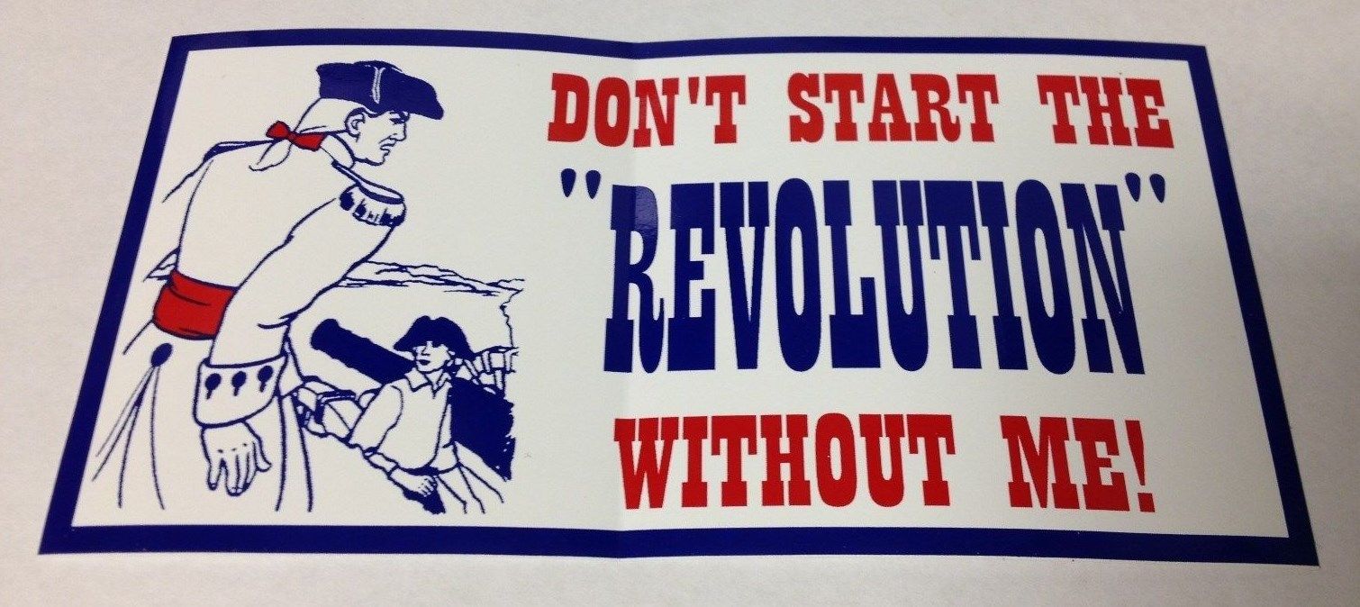 3" X 5 3/4" DON'T START THE REVOLUTION WITHOUT ME BUMPER STICKER NEW 