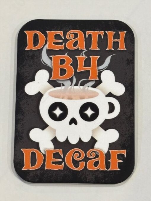 DEATH B4 DECAF MAGNET 2.5” X 3.5” ROUNDED CORNERS NEW