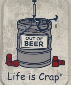 LIFE IS CRAP OUT OF BEER MAGNET 2.5” X 3.5” ROUNDED CORNERS NEW