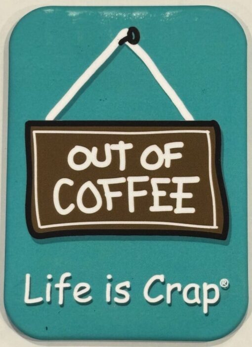 LIFE IS CRAP OUT OF COFFEE MAGNET 2.5” X 3.5” ROUNDED CORNERS NEW