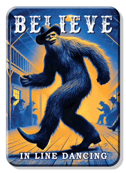 BIGFOOT BELIEVE IN LINE DANCING MAGNET 2.5” X 3.5” ROUNDED CORNERS NEW