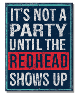 8 1/4" X 10 3/4" IT'S NOT A PARTY UNTIL THE REDHEAD SHOWS UP METAL SIGN NEW