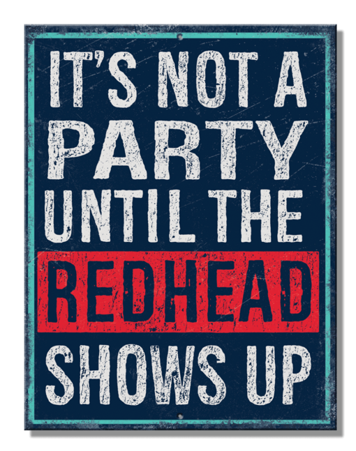 8 1/4" X 10 3/4" IT'S NOT A PARTY UNTIL THE REDHEAD SHOWS UP METAL SIGN NEW