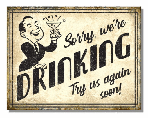 10 3/4" X 8 1/4"  TIN SIGN SORRY WE'RE DRINKING TRY US AGAIN SOON METAL SIGN NEW