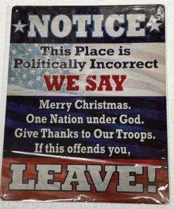 12" X 15" TIN SIGN NOTICE THIS PLACE IS POLIITICALLY INCORRECT METAL SIGN NEW