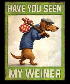 8 1/4" X 10 3/4" TIN SIGN HAVE YOU SEEN MY WEINER METAL SIGN NEW