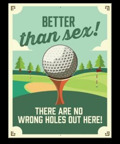 8 1/4" X 10 3/4" TIN SIGN GOLF BETTER THAN SEX THERE ARE NO WRONG HOLES METAL SIGN